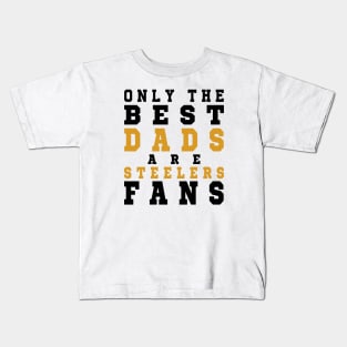 Only the Best Dads are Steelers Fans Kids T-Shirt